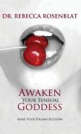 Awaken Your Sensual Goddess di Rebecca Rosenblat edito da Manor House Publishing Inc.