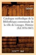 Catalogue Methodique de la Bibliotheque Communale de la Ville de Limoges. Histoire di Collectif edito da Hachette Livre - Bnf