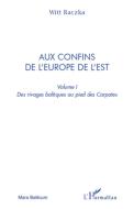Aux confins de l'Europe de l'Est (volume 1) di Witt Raczka edito da Editions L'Harmattan