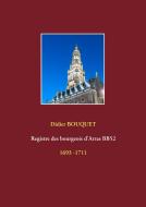 Registre des bourgeois d'Arras BB52 - 1693-1711 di Didier Bouquet edito da Books on Demand