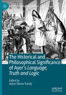 The Historical and Philosophical Significance of Ayer's Language, Truth and Logic edito da Springer International Publishing