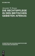 Die Rechtspflege in den britischen Gebieten Afrikas di Alexander W. Braune edito da De Gruyter