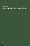 Die Chemie des Holzes di N. I. Nikitin edito da De Gruyter