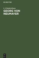Georg von Neumayer di L. Friederichsen edito da De Gruyter