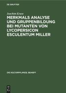 Merkmals Analyse und Gruppenbildung bei Mutanten von Lycopersicon Esculentum Miller di Joachim Kruse edito da De Gruyter