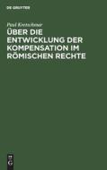 Über die Entwicklung der Kompensation im Römischen Rechte di Paul Kretschmar edito da De Gruyter