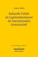 Kulturelle Vielfalt ALS Legitimitatselement Der Internationalen Gemeinschaft di Carla Thies edito da Mohr Siebeck