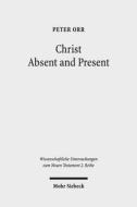 Christ Absent and Present di Peter Orr edito da Mohr Siebeck GmbH & Co. K