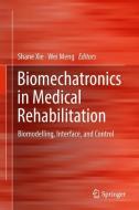 Biomechatronics in Medical Rehabilitation di Shane Xie, Wei Meng edito da Springer-Verlag GmbH