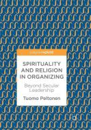 Spirituality and Religion in Organizing di Tuomo Peltonen edito da Springer International Publishing
