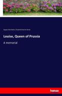 Louise, Queen of Prussia di August Kluckhohn, Elisabeth Harriet Denio edito da hansebooks