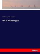 Life in Ancient Egypt di Adolf Erman, Helen M. B. Tirard edito da hansebooks