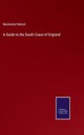 A Guide to the South Coast of England di Mackenzie Walcott edito da Salzwasser-Verlag