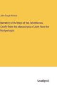 Narrative of the Days of the Reformation, Chiefly from the Manuscripts of John Foxe the Martyrologist di John Gough Nichols edito da Anatiposi Verlag