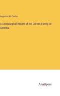 A Genealogical Record of the Corliss Family of America di Augustus W. Corliss edito da Anatiposi Verlag
