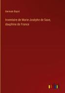 Inventaire de Marie-Josèphe de Saxe, dauphine de France di Germain Bapst edito da Outlook Verlag
