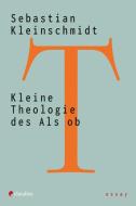 Kleine Theologie des Als ob di Sebastian Kleinschmidt edito da Claudius Verlag GmbH