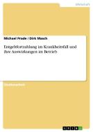 Entgeltfortzahlung im Krankheitsfall und ihre Auswirkungen im Betrieb di Dirk Masch, Michael Prade edito da GRIN Publishing