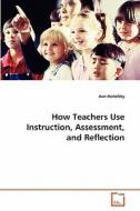 How Teachers Use Instruction, Assessment, and Reflection di Ann Herlofsky edito da VDM Verlag
