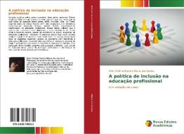 A política de inclusão na educação profissional di Katia Cristina Bezerra Moura dos Santos edito da Novas Edições Acadêmicas