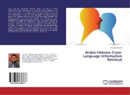 Arabic-Hebrew Cross-Language Information Retrieval di Hossam Ibrahim edito da LAP Lambert Academic Publishing