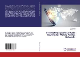 Preemptive Dynamic Source Routing for Mobile Ad-Hoc Networks di V. Ramesh, P. Subbaiah edito da LAP Lambert Academic Publishing