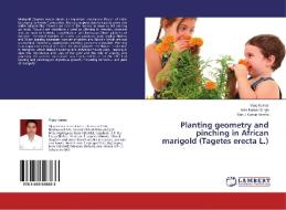 Planting geometry and pinching in African marigold (Tagetes erecta L.) di Vijay Kumar, Amit Kumar Singh, Rahul Kumar Verma edito da LAP Lambert Academic Publishing