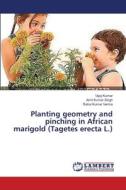 Planting geometry and pinching in African marigold (Tagetes erecta L.) di Vijay Kumar, Amit Kumar Singh, Rahul Kumar Verma edito da LAP Lambert Academic Publishing