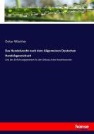 Das Handelsrecht nach dem Allgemeinen Deutschen Handelsgesetzbuch di Oskar Wächter edito da hansebooks