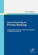 Honorarberatung im Private Banking: Traditionelle und alternative Preismodelle im direkten Vergleich di Miriam Faßbender edito da Diplomica Verlag