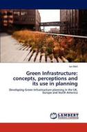Green Infrastructure: concepts, perceptions and its use in planning di Ian Mell edito da LAP Lambert Academic Publishing