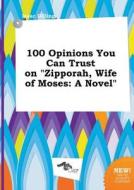 100 Opinions You Can Trust on Zipporah, Wife of Moses di Isaac Dilling edito da LIGHTNING SOURCE INC