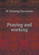 Praying And Working di W Fleming Stevenson edito da Book On Demand Ltd.