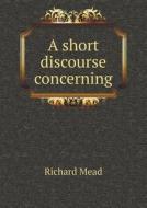 A Short Discourse Concerning di Richard edito da Book On Demand Ltd.