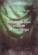 Social Laws An Outline Of Sociology di Gabriel Tarde, Howard C Warren edito da Book On Demand Ltd.