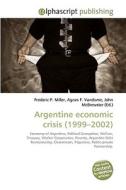 Argentine economic crisis (1999-2002) di Frederic P Miller, Agnes F Vandome, John McBrewster edito da Alphascript Publishing