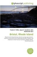 Bristol, Rhode Island di #Miller,  Frederic P. Vandome,  Agnes F. Mcbrewster,  John edito da Vdm Publishing House