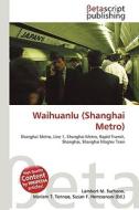 Waihuanlu (Shanghai Metro) edito da Betascript Publishing