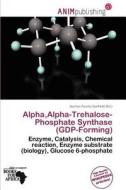 Alpha, Alpha-trehalose-phosphate Synthase (gdp-forming) edito da Anim Publishing