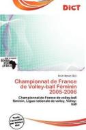 Championnat De France De Volley-ball F Minin 2005-2006 edito da Dict