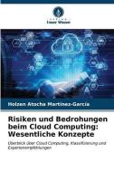 Risiken und Bedrohungen beim Cloud Computing: Wesentliche Konzepte di Holzen Atocha Martínez-García edito da Verlag Unser Wissen