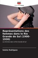 Représentations des femmes dans le Rio Grande do Sul (1900-1930) di Salete Rodrigues edito da Editions Notre Savoir