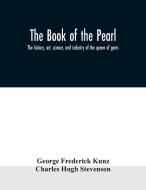 The book of the pearl; the history, art, science, and industry of the queen of gems di George Frederick Kunz, Charles Hugh Stevenson edito da Alpha Editions