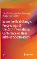 Sense the Real Change: Proceedings of the 20th International Conference on Near Infrared Spectroscopy edito da Springer Nature Singapore