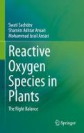 Reactive Oxygen Species in Plants: The Right Balance di Swati Sachdev, Shamim Akhtar Ansari, Mohammad Israil Ansari edito da SPRINGER NATURE