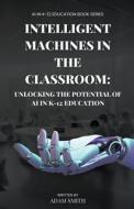 Intelligent Machines in the Classroom di Adam Smith edito da A. Smith Media