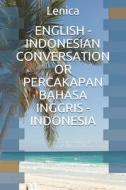 ENGLISH - INDONESIAN CONVERSATION OR PERCAKAPAN BAHASA INGGRIS - INDONESIA di Lenica edito da Independently Published