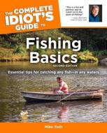 The Complete Idiot\'s Guide To Fishing Basics di Mike Toth edito da Alpha Books
