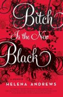 Bitch Is the New Black di Helena Andrews edito da HARPERCOLLINS