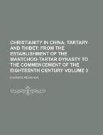 Christianity in China, Tartary and Thibet Volume 3 di Evariste Rgis Huc edito da Rarebooksclub.com